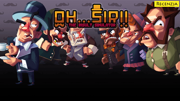 Recenzja: Oh...Sir!! The Insult Simulator (PS4)