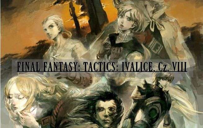 Final Fantasy Tactics: Ivalice. Rozdział ósmy.