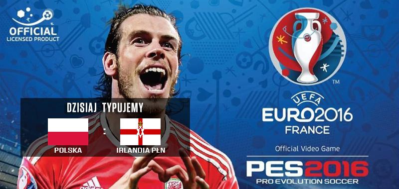 Euro 2016 dzień 3 - typujemy Polska - Irlandia Północna! Typujemy do 17:50
