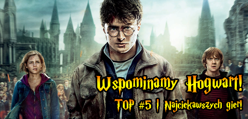Wspominamy Hogwart! - TOP #5 | Najciekawszych gier!