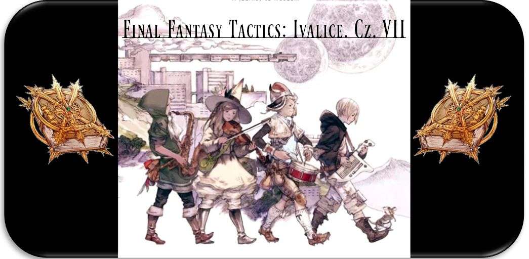 Final Fantasy Tactics: Ivalice. Rozdział siódmy.