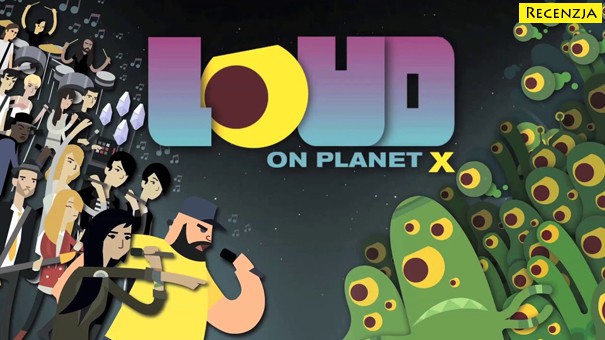 Recenzja: Loud on Planet X (PS4)
