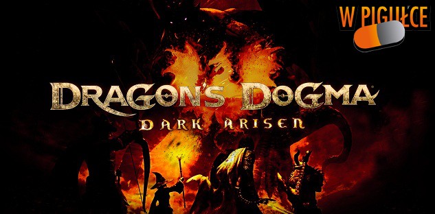 Dragon&#039;s Dogma: Dark Arisen w pigułce!