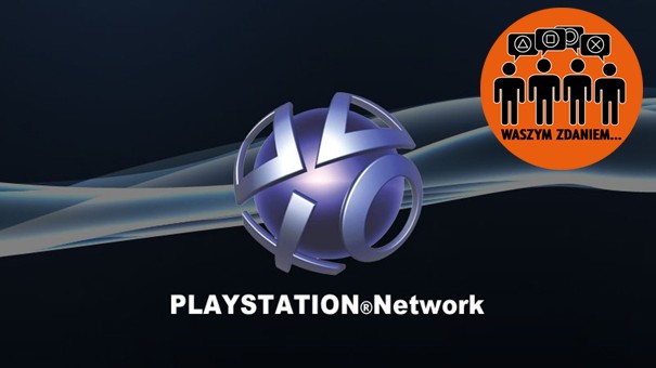 Waszym zdaniem: Płatne PlayStation Network to gwóźdź do trumny Sony czy ich wybawienie?