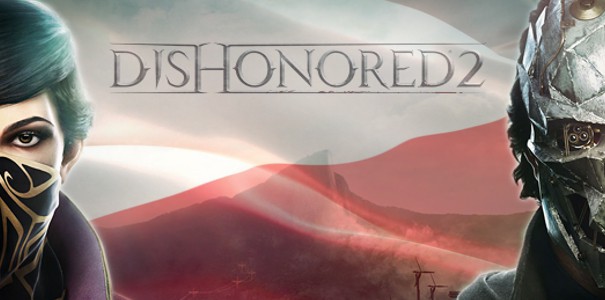 Dishonored II dostaniemy z polskim dubbingiem?