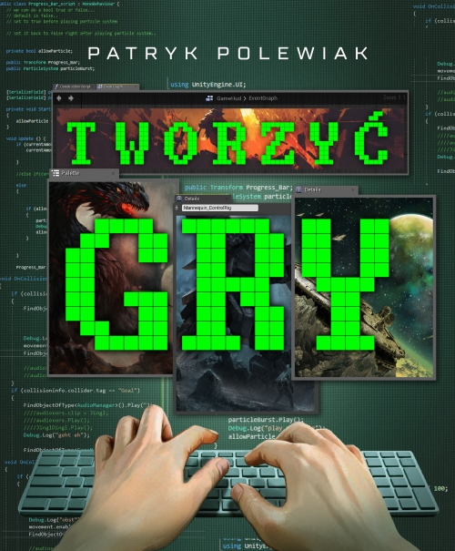 Tworzyć gry to pierwsza w Polsce książka o pracy w branży gier. Poznajcie szczegóły