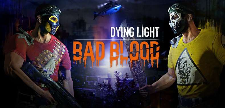 Dying Light: Bad Blood to samodzielny dodatek do dzieła Techlandu!