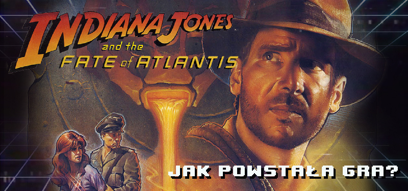 Indiana Jones and the Fate of Atlantis - jak powstała gra?