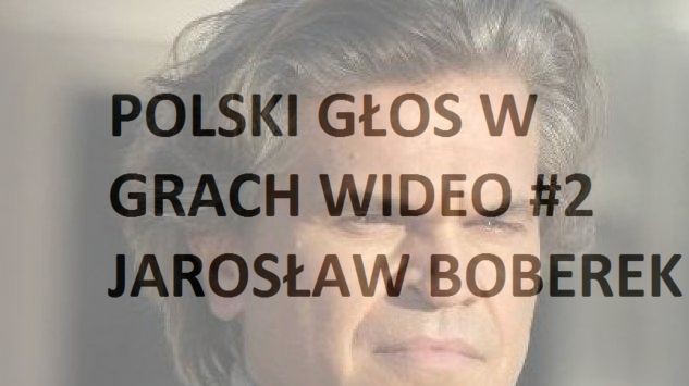 Polski głos w grach wideo #2 Jarosław Boberek