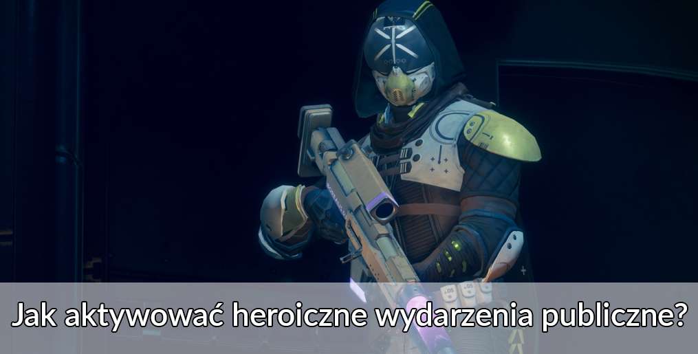 Destiny 2. Wydarzenia publiczne. Jak aktywować heroiczne wersje? - Poradnik
