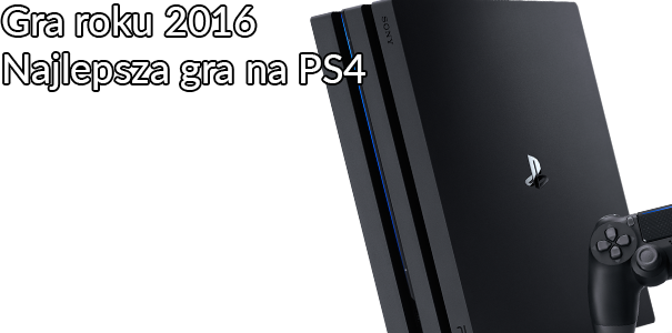 Najlepsza gra 2016 roku na PS4 - wyniki