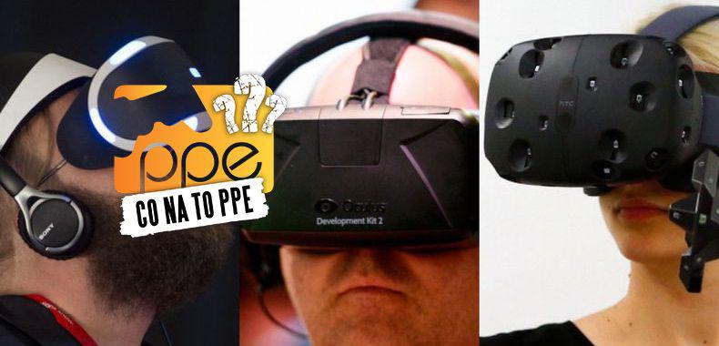 Co na to PPE#2 - Gogle VR to przyszłość czy raczej krótka moda?
