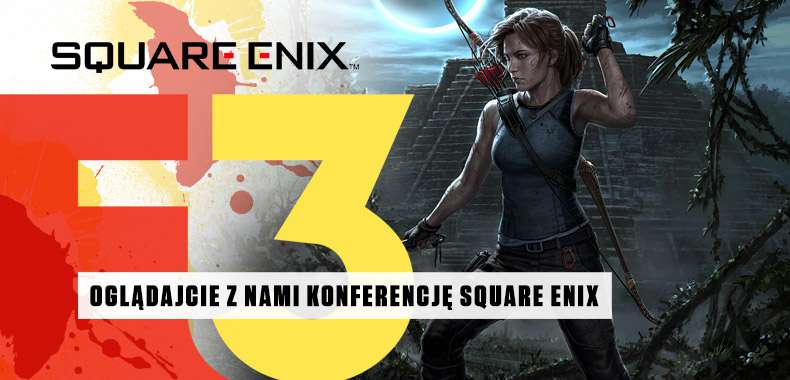 E3 2018. Konferencja Square Enix - oglądajcie z nami
