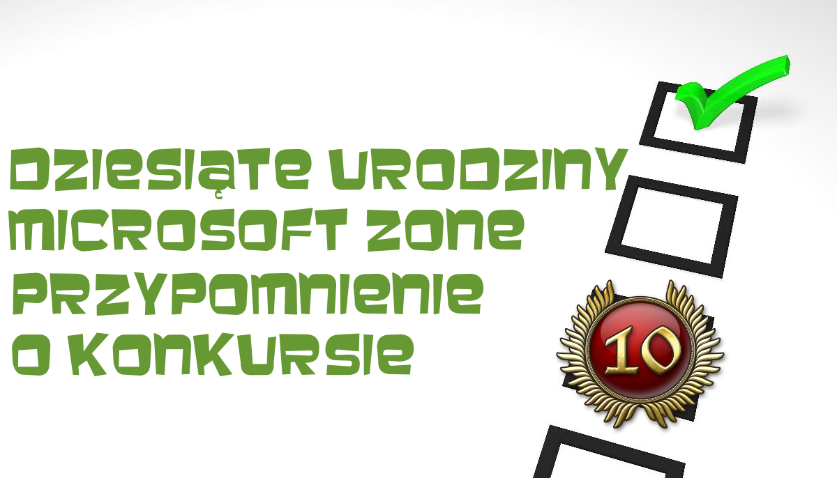 Microsoft Zone konkurs jubileuszowy. PRZYPOMNIENIE!