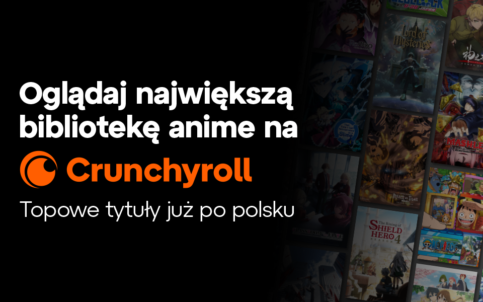 Crunchyroll oficjalnie w Polsce! Wielka premiera - poznajcie cenę, produkcje i wszystkie szczegóły