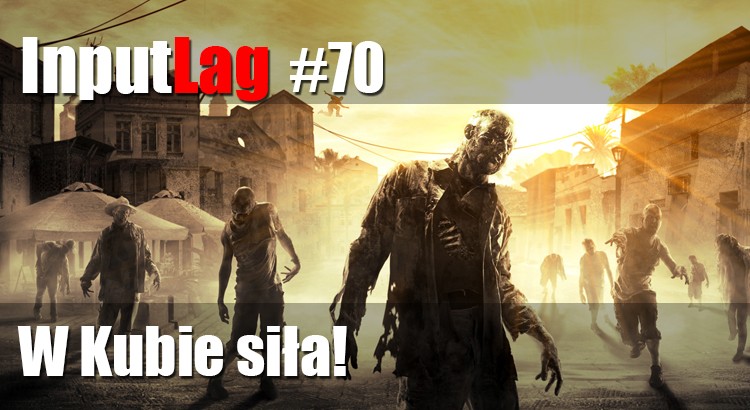InputLag #70 - W Kubie siła!