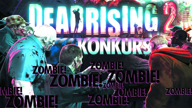 ZOMBIE! - konkurs Dead Rising 2