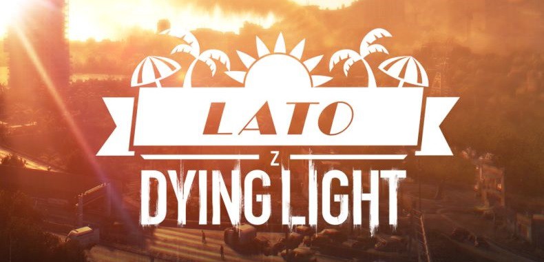 Techland walczy z wakacyjną nudą i zapowiada „Lato w Dying Light”
