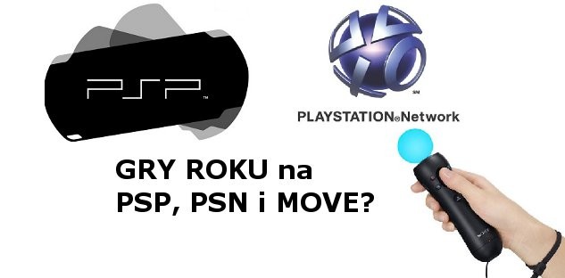 WASZE GRY ROKU na PSP, PSN I PS MOVE to...