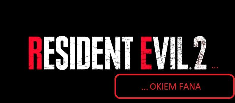 Remake Resident Evil 2 - okiem fana. Co to tak naprawdę jest?
