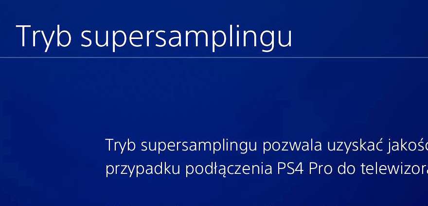 Firmware 5.50 dla PS4. Beta już dostępna. Główną atrakcją tryb supersamplingu