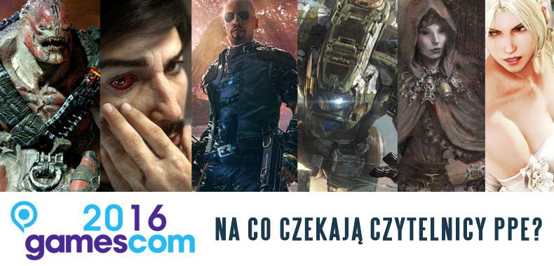 Gamescom 2016 - Na co czekają czytelnicy PPE?