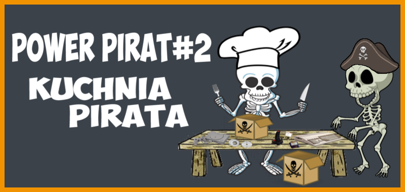 POWER PIRAT#2 - Kuchnia Pirata !!.