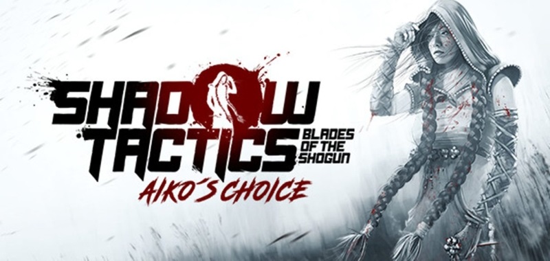 Shadow Tactics: Blades of the Shogun powraca. Twórcy prezentują Aiko&#039;s Choice