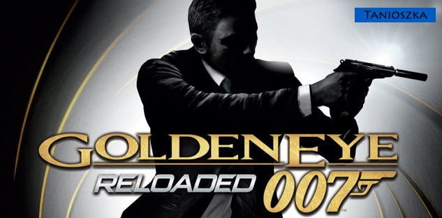 Tanioszka: GoldenEye 007 Reloaded