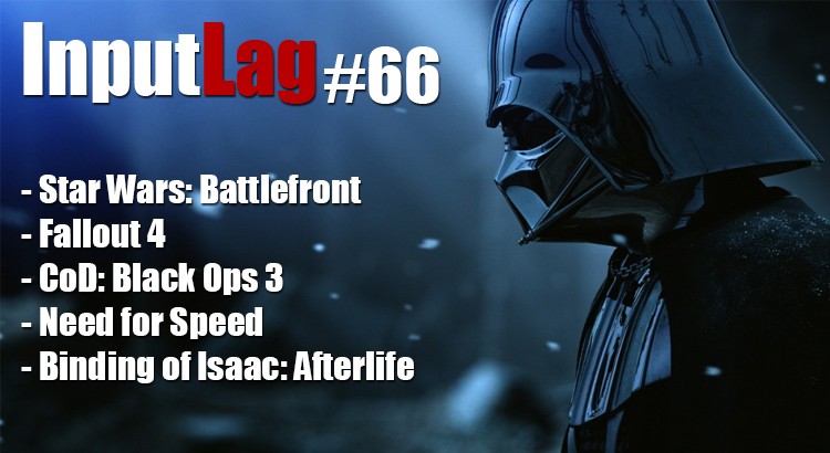 InptuLag #66 - SW: Battlefront, Fallout 4, Black Ops 3, Need for Speed