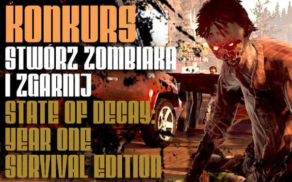 Konkurs: Stwórz zombiaka i zgarnij State of Decay: Year One Survival Edition