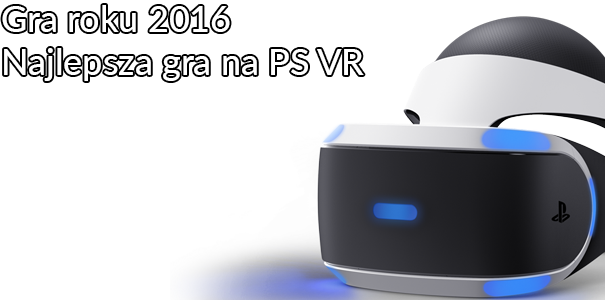 Najlepsza gra na PlayStation VR w 2016 roku - wyniki